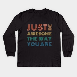 Just Be Awesome The Way You Are Kids Long Sleeve T-Shirt